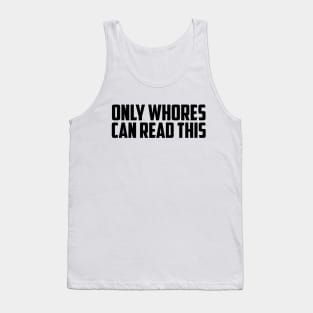 Only Whores Can Read This Tank Top